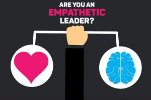 Empathy In Leadership - The Key To A Healthy Workplace